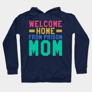 Welcome Home From Prison Mom Hoodie